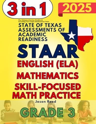 STAAR Test Prep Grade 3: The Ultimate Workbook for Mathematics, English Language Arts Literacy (ELA), and Skill-Focused Practice, Including Full-Length Tests