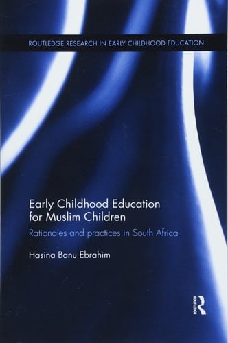 Early Childhood Education for Muslim Children Rationales and Practices in South Africa