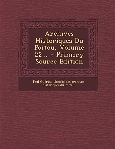 Archives Historiques Du Poitou, Volume 22... - Primary Source Edition