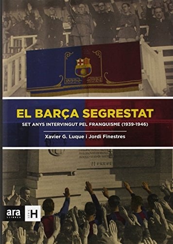 El Barça segrestat set anys intervingut pel Franquisme (1939-1946)