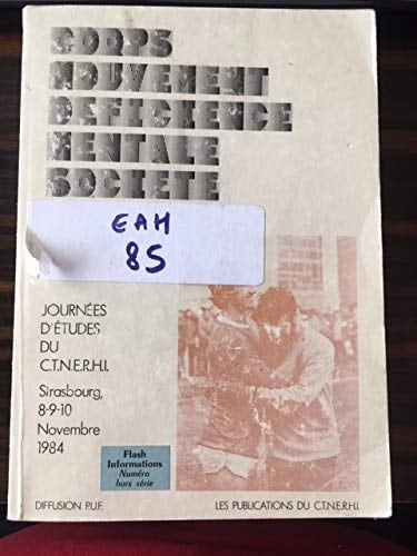 Corps, mouvement, déficience mentale, société Journées d'études du C.T.N.E.R.H.I., Strasbourg, 8-9-10 novembre 1984