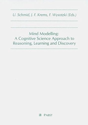 Mind Modelling A Cognitive Science Approach to Reasoning, Learning and Discovery