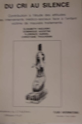 Du cri au silence contribution à l'étude des attitudes des intervenants médico-sociaux face à l'enfant victime de mauvais traitements