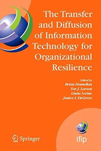 The Transfer and Diffusion of Information Technology for Organizational Resilience IFIP TC8 WG 8.6 International Working Conference, June 7-10, 2006, Galway, Ireland