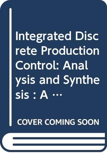 Integrated Discrete Production Control: Analysis and Synthesis : A View Based on Grai-Nets (Manufacturing Research & Technology)