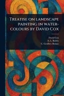 Treatise on Landscape Painting in Water-Colours by David Cox