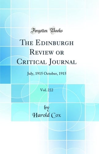 The Edinburgh Review Or Critical Journal, Vol. 222 July, 1915 October, 1915 (Classic Reprint)