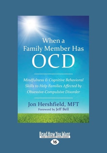 When a Family Member Has OCD Mindfulness and Cognitive Behavioral Skills to Help Families Affected by Obsessive-Compulsive Disorder