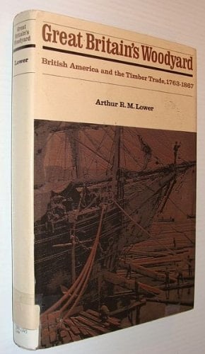 Great Britain's Woodyard British America and the Timber Trade, 1763-1867