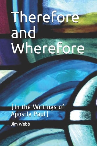 Therefore and Wherefore In the Writings of Apostle Paul