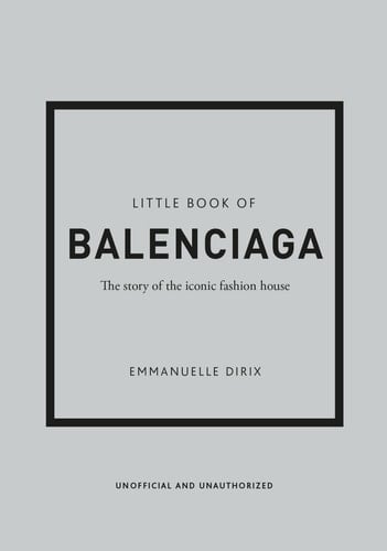 Little Book of Balenciaga The Story of the Iconic Fashion House