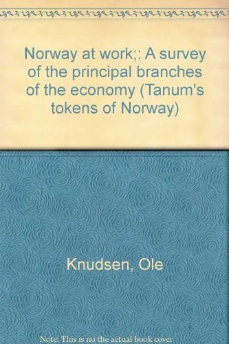 Norway at work;: A survey of the principal branches of the economy (Tanum's tokens of Norway)