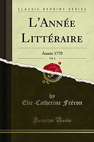 L'Année Littéraire, Vol. 4 Année 1770 (Classic Reprint)