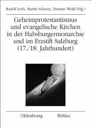 Geheimprotestantismus und evangelische Kirchen in der Habsburgermonarchie und im Erzstift Salzburg (17./18. Jahrhundert)