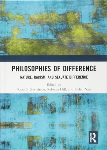 Philosophies of Difference Nature, Racism, and Sexuate Difference