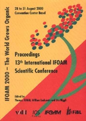 IFOAM 2000, the World Grows Organic Proceedings, 13th International IFOAM Scientific Conference, Convention Center Basel, 28 to 31 August 2000