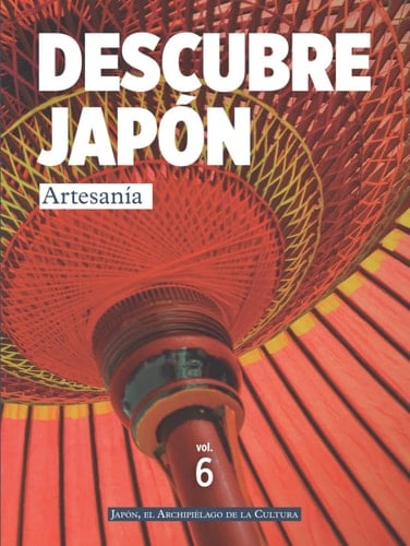 DESCUBRE JAPÓN - ARTESANÍA: DESCUBRE JAPÓN - CULTURA- VOLUMEN VI: ARTESANÍA (Spanish Edition)