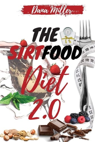 The Sirtfood Diet 2.0 The Essential Sirtfood Diet That Shocked the Celebrity's World. The Revolutionary Plan to Activate Your Skinny Gene to Lose Weight, Stay Lean & Feel Fit. Includes 28 Days Meal Plan. (2021 Edition)
