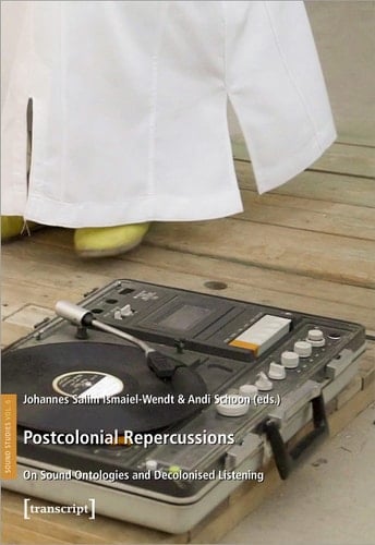Postcolonial Repercussions On Sound Ontologies and Decolonised Listening