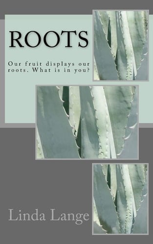 Roots Our Fruit Displays Our Roots. What Is in You?