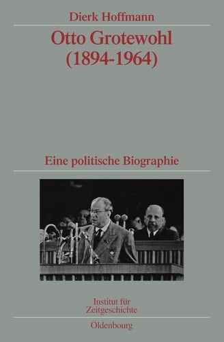 Otto Grotewohl (1894-1964) (Quellen Und Darstellungen Zur Zeitgeschichte) (German Edition)