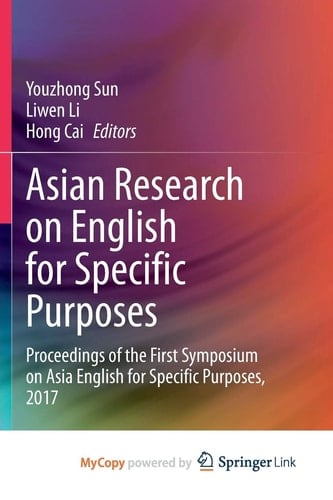 Asian Research on English for Specific Purposes: Proceedings of the First Symposium on Asia English for Specific Purposes, 2017