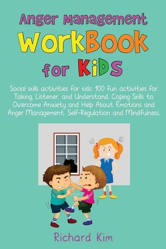 Anger Management Workbook for Kids Social Skills Activities for Kids: 100 Fun Activities for Talking, Listener, and Understand. Coping Skills to Overcome Anxiety and Help About Emotions and Anger.