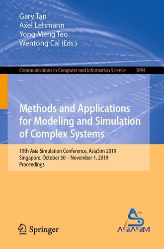 Methods and Applications for Modeling and Simulation of Complex Systems 19th Asia Simulation Conference, AsiaSim 2019, Singapore, October 30 – November 1, 2019, Proceedings