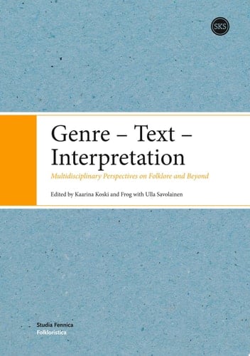 Genre - Text - Interpretation Multidisciplinary Perspectives on Folklore and Beyond
