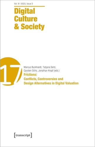 Digital Culture and Society (DCS) Vol. 9, Issue 2/2023: Frictions: Conflicts, Controversies and Design Alternatives in Digital Valuation