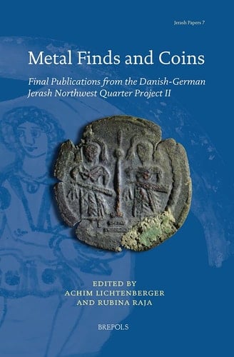 Metal Finds and Coins Final Publications from the Danish-German Jerash Northwest Quarter Project II