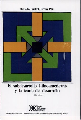 El subdesarrollo latinoamericano y la teoría del desarrollo
