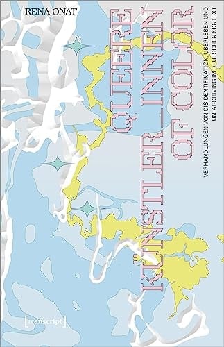 Queere Künstler_innen of Color Verhandlungen von Disidentifikation, Überleben und Un-Archiving im deutschen Kontext