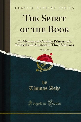 The Spirit of the Book, Vol. 1 Of 3 Or Memoirs of Caroline Princess of a Political and Amatory in Three Volumes (Classic Reprint)