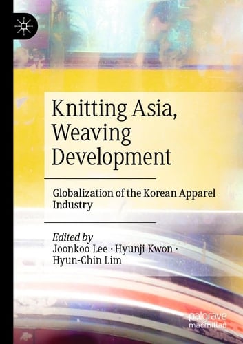 Knitting Asia, Weaving Development Globalization of the Korean Apparel Industry