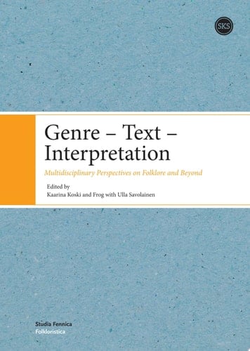 Genre - text - interpretation Multidisciplinary perspectives on folklore and beyond