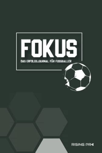 FOKUS - Das Erfolgsjournal für Fußballer: Über Selbstreflexion zu mentaler Stärke, Fokus, Motivation, Selbstvertrauen und Zufriedenheit im Fußball (German Edition)