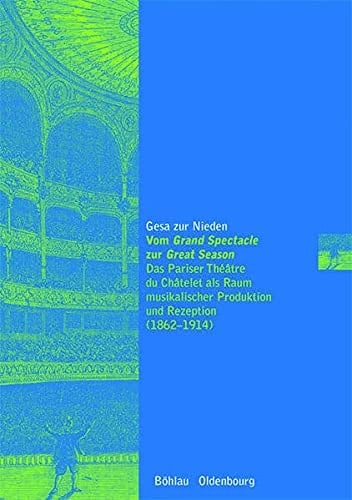 Vom "grand spectacle" zur "great season" das Pariser Théâtre du Châtelet als Raum musikalischer Produktion und Rezeption (1862-1914)