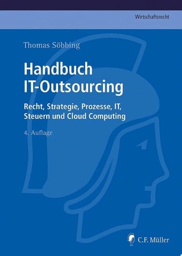 Handbuch IT-Outsourcing Recht, Strategien, Prozesse, IT, Steuern und Cloud Computing