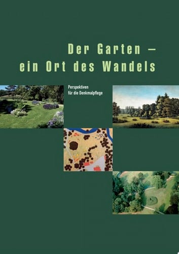 Der Garten - ein Ort des Wandels Perspektiven für die Denkmalpflege