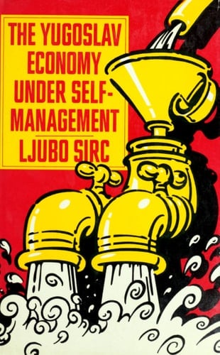 The Yugoslav Economy Under Self-management