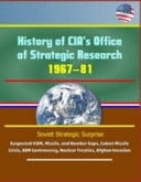 History of CIA's Office of Strategic Research, 1967-81 - Soviet Strategic Surprise, Suspected ICBM, Missile, and Bomber Gaps, Cuban Missile Crisis, ABM Controversy, Nuclear Treaties, Afghan Invasion