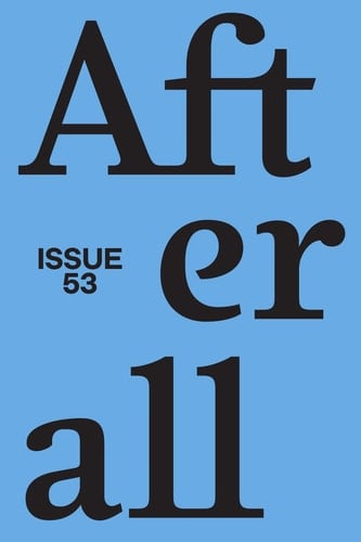 Afterall Spring/Summer 2022, Issue 53 Volume 53