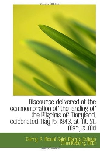 Discourse delivered at the commemoration of the landing of the Pilgrims of Maryland, celebrated May