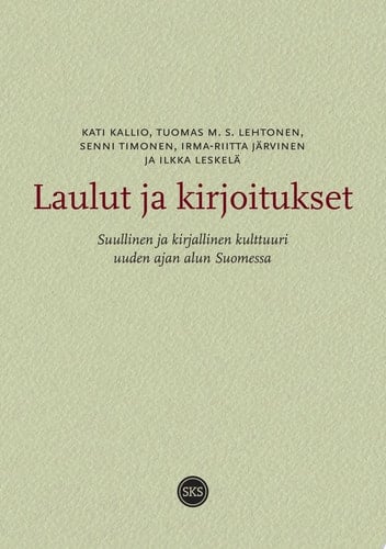 Laulut ja kirjoitukset Suullinen ja kirjallinen kulttuuri uuden ajan alun Suomessa