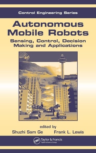 Autonomous Mobile Robots Sensing, Control, Decision Making and Applications