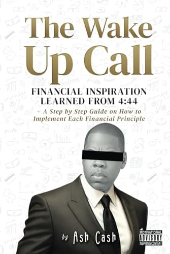 The Wake Up Call: Financial Inspiration Learned from 4:44 + A Step by Step Guide on How to Implement Each Financial Principle