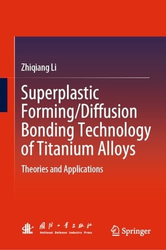 Superplastic Forming/Diffusion Bonding Technology of Titanium Alloys Theories and Applications