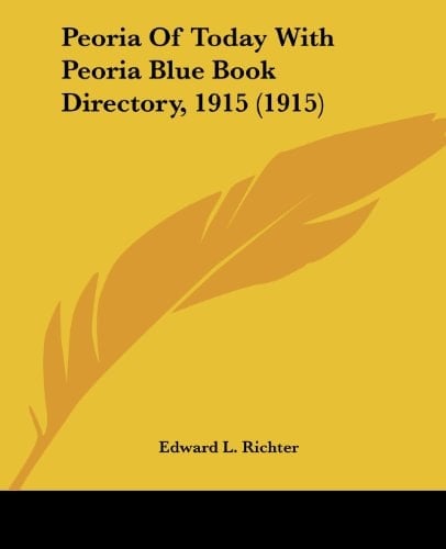 Peoria Of Today With Peoria Blue Book Directory, 1915 (1915)