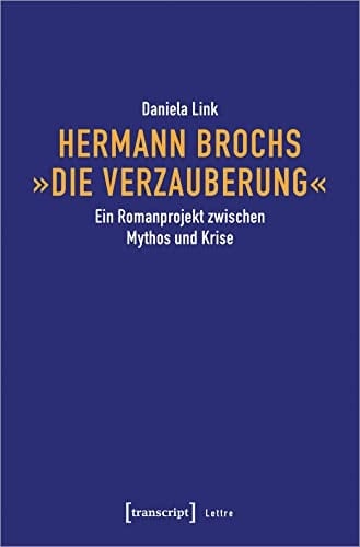 Hermann Brochs "Die Verzauberung" ein Romanprojekt zwischen Mythos und Krise